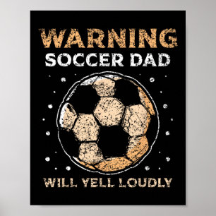 Warning Soccer Dad Will Yell Loudly Daddy Player F Poster