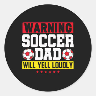 Warning Soccer Dad Yell Loudly Funny Footbyll Dadd Classic Round Sticker