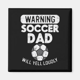 Warning Soccer Dad Yell Loudly Funny Footbyll Dadd Magnet
