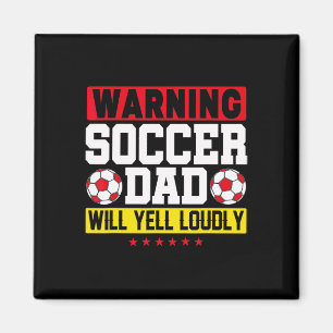 Warning Soccer Dad Yell Loudly Funny Footbyll Dadd Magnet