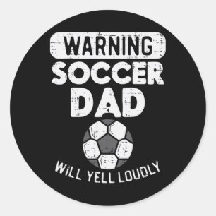 Warning Soccer Dad Yell Loudly Funny Footll Daddy Classic Round Sticker