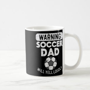 Warning Soccer Dad Yell Loudly Funny Footll Daddy Coffee Mug