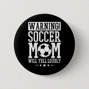 Warning Soccer Mom Will Yell Loudly, Soccer Fan 6 Cm Round Badge