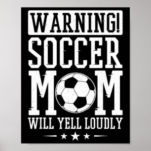 Warning Soccer Mom Will Yell Loudly, Soccer Fan  Poster