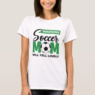 Warning Soccer Mum Will Yell Loudly T-Shirt