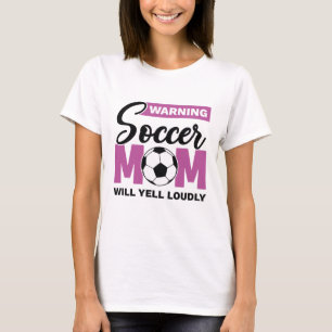 Warning Soccer Mum Will Yell Loudly T-Shirt