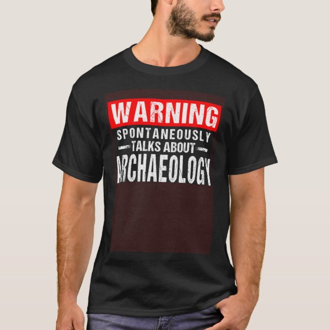 Warning Spontaneously Talks About Archaeology T-Shirt (Front)