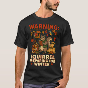 Warning Squirrel Preparing for Winter T-Shirt
