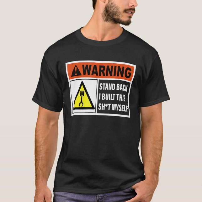 Warning Stand Back I Built This Sht Myself T-Shirt (Front)