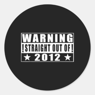 Warning Straight Out Of 2012 Funny Quotes Classic Round Sticker