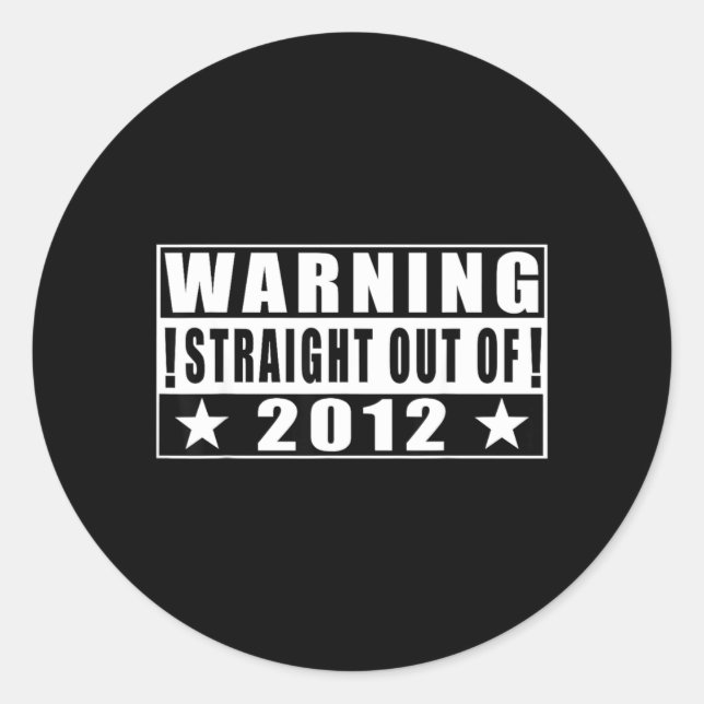 Warning Straight Out Of 2012 Funny Quotes Classic Round Sticker (Front)