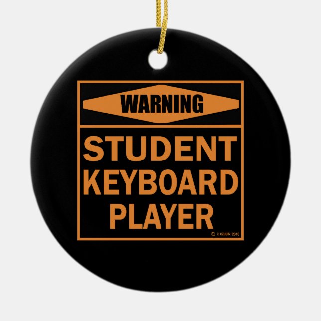 Warning! Student Keyboard Player! Ceramic Ornament (Front)