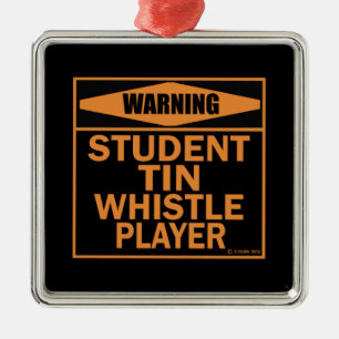 Warning! Student Tin Whistle Player! Metal Ornament