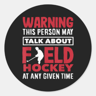 Warning Talk About Field Hockey Player Anytime  Classic Round Sticker