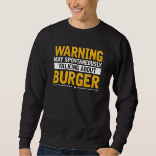 Warning Talking About Burger Cheeseburger Barbecu Sweatshirt