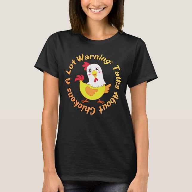 Warning: Talks About Chickens A Lot – Funny  T-Shirt (Front)