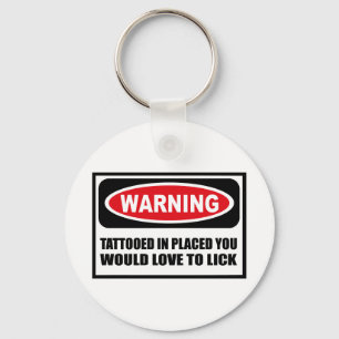 Warning TATTOOED IN PLACED YOU WOULD LOVE TO LICK Key Ring