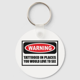 Warning TATTOOED IN PLACES YOU WOULD LOVE TO SEE K Key Ring