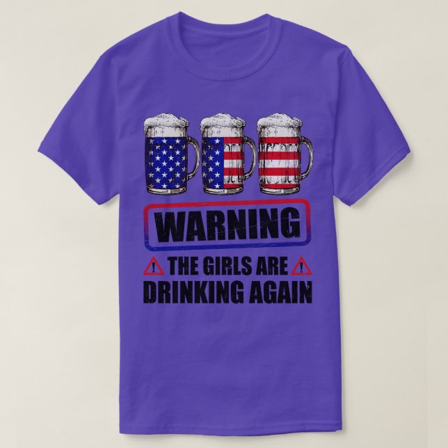 Warning The Girls Are Drinking Again 4th of July T-Shirt (Design Front)