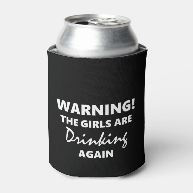 Warning The Girls are Drinking Again Can Cooler (Can Front)