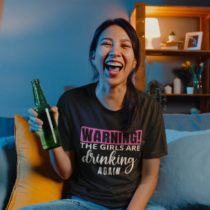 Warning The Girls are Drinking again funny T-Shirt