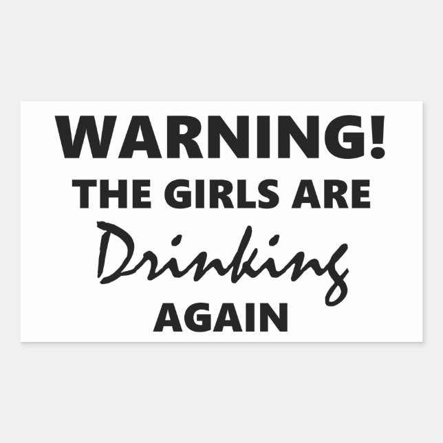 Warning The Girls are Drinking Again Rectangular Sticker (Front)