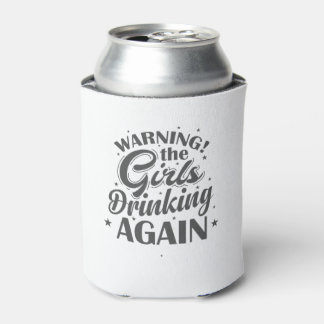 Warning the Girls drinking again Freunde Can Cooler