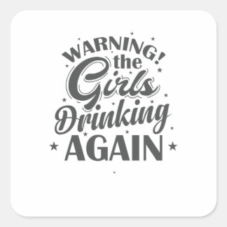 Warning the Girls drinking again Freunde Square Sticker