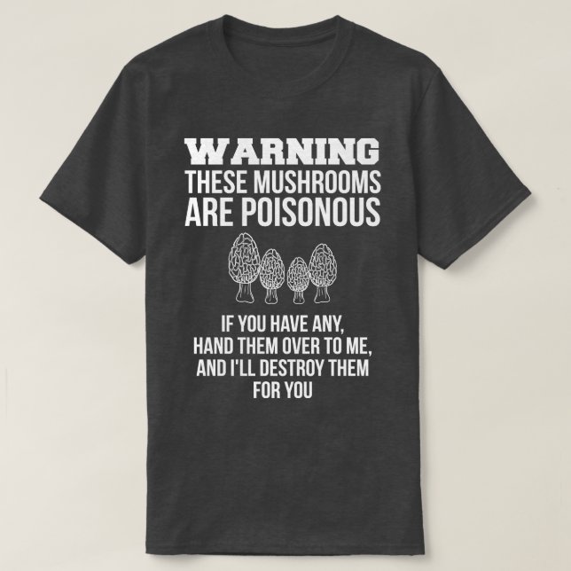Warning These Mushrooms Are Poisonous Mushroom Hun T-Shirt (Design Front)