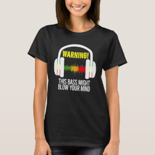 Warning This Bass Might Blow Your Mind Headphones  T-Shirt