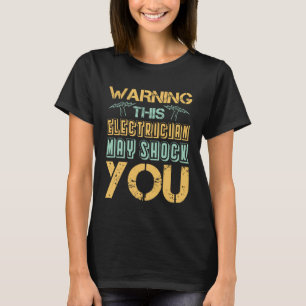 Warning This Electrician May Shock Wire Electric E T-Shirt