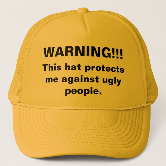 WARNING!!!, This hat protects me against ugly p... (Front)