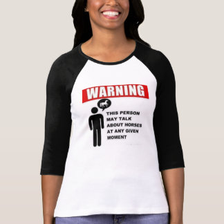 Warning!  This person may talk about horses! T-Shirt