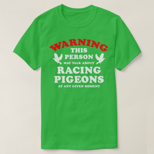 Warning This Person May Talk About Racing Pigeons  T-Shirt (Design Front)
