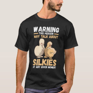 Warning This Person May Talk About Silkie Chickens T-Shirt