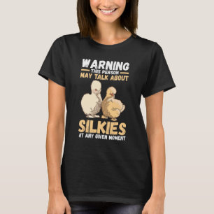 Warning This Person May Talk About Silkie Chickens T-Shirt