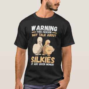 Warning This Person May Talk About Silkie Chickens T-Shirt