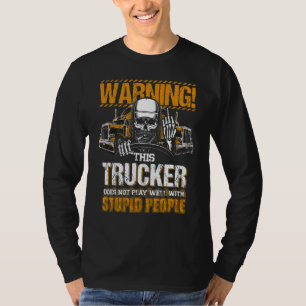 Warning This Trucker Does Not Play Well With Stupi T-Shirt
