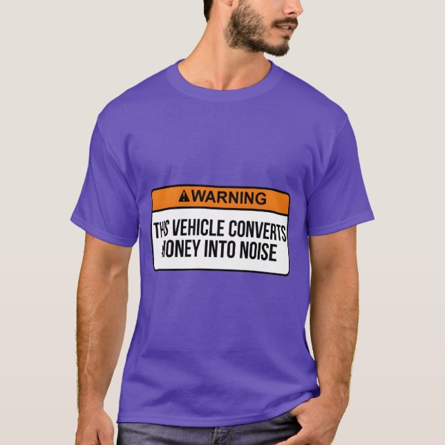 warning this vehicle converts money into noise fri T-Shirt (Front)