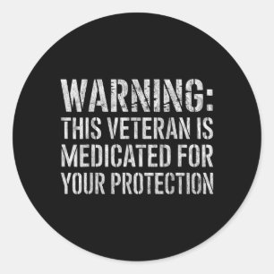 Warning This Veteran is Medicated for Protection Classic Round Sticker