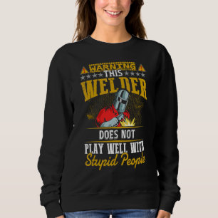 Warning This Welder Does Not Play Well Welding Me Sweatshirt