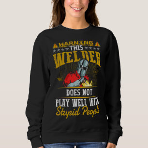 Warning This Welder Does Not Play Well Welding Me Sweatshirt