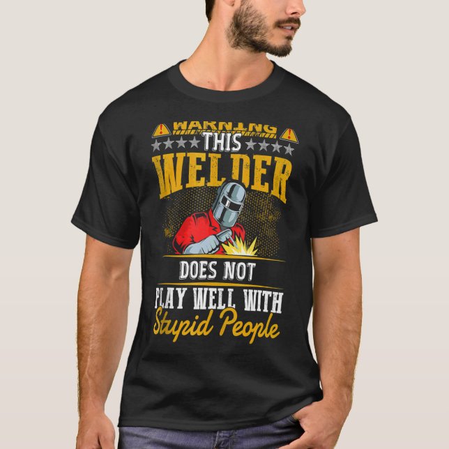 Warning This Welder Does Not Play Well  Welding Me T-Shirt (Front)