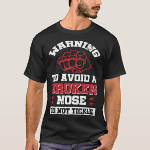 Warning  To Avoid A Broken Nose  Do Not Tickle T-Shirt