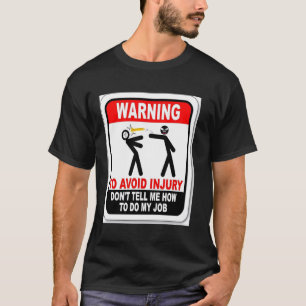 Warning! To Avoid Injury Don't Tell Me How to Do M T-Shirt