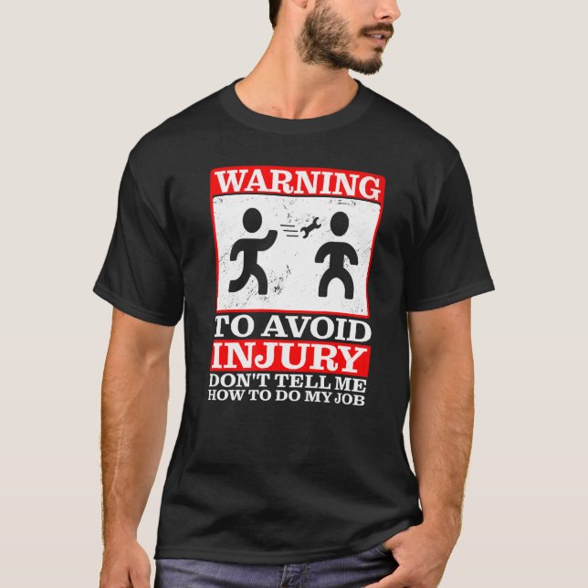 Warning, To Avoid Injury Don't Tell Me How To Do M T-Shirt (Front)
