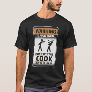 Warning To Avoid Injury Don't Tell This Cook How T T-Shirt