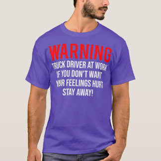 Warning Truck Driver At Work Funny Sarcastic T T-Shirt