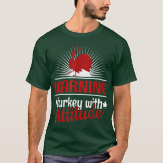 Warning Turkey With Attitude, Funny Thanksgiving  T-Shirt