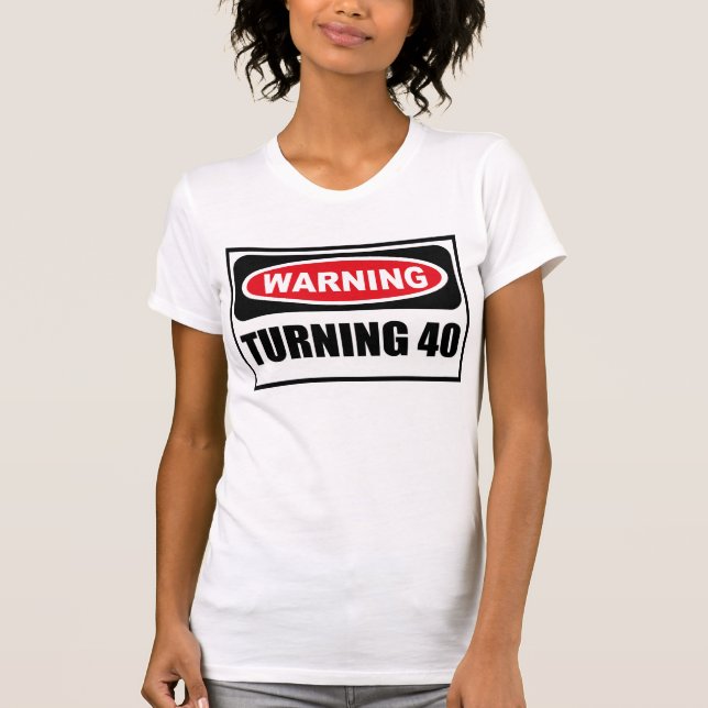Warning TURNING 40 Women's T-Shirt (Front)